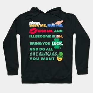 Beer Me, Rub Me, Kiss Me, and I'll Become Irish, Bring You luck and Do All Shenanigans You Want St. Patrick's Day Funny Hoodie